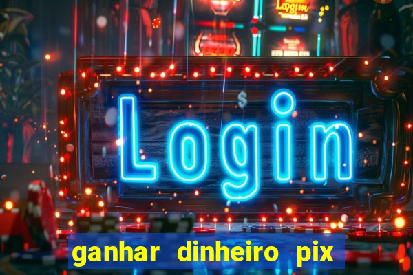 ganhar dinheiro pix de verdade bingo